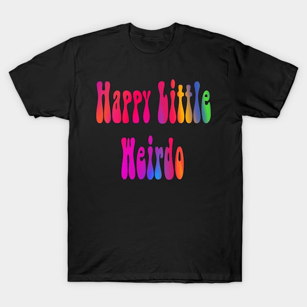 Happy Little Weirdo T-Shirt by RubyMDesigns